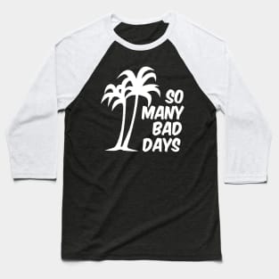 So Many Bad Days (vers. A) Baseball T-Shirt